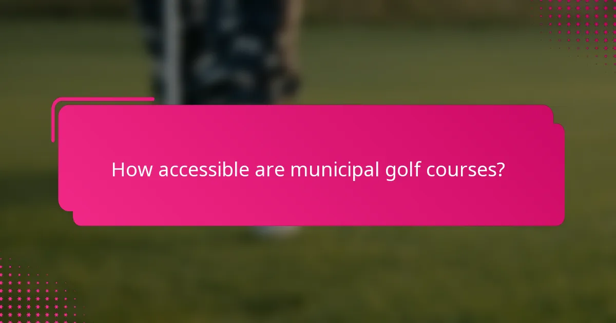 How accessible are municipal golf courses?