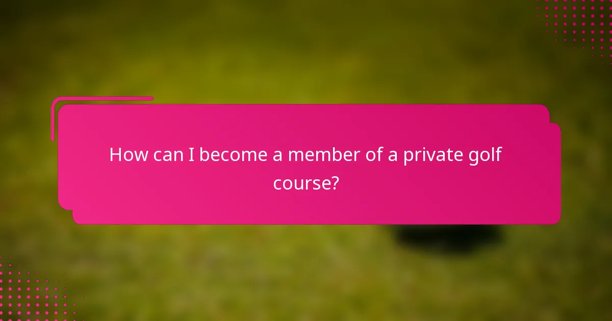 How can I become a member of a private golf course?