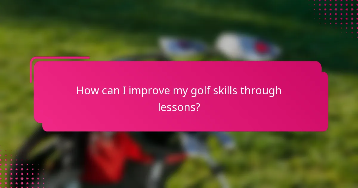How can I improve my golf skills through lessons?