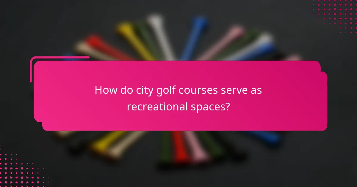 How do city golf courses serve as recreational spaces?