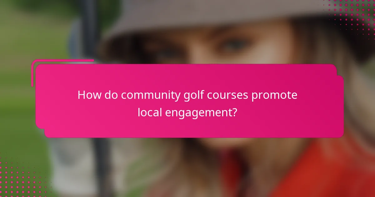 How do community golf courses promote local engagement?