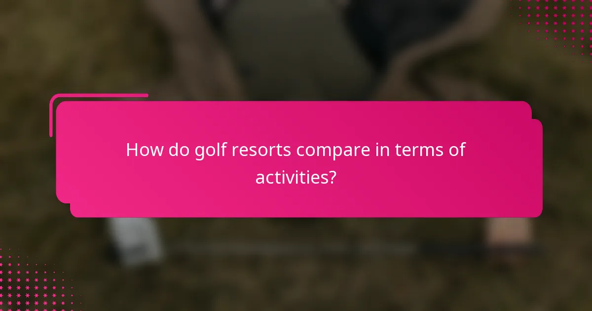 How do golf resorts compare in terms of activities?