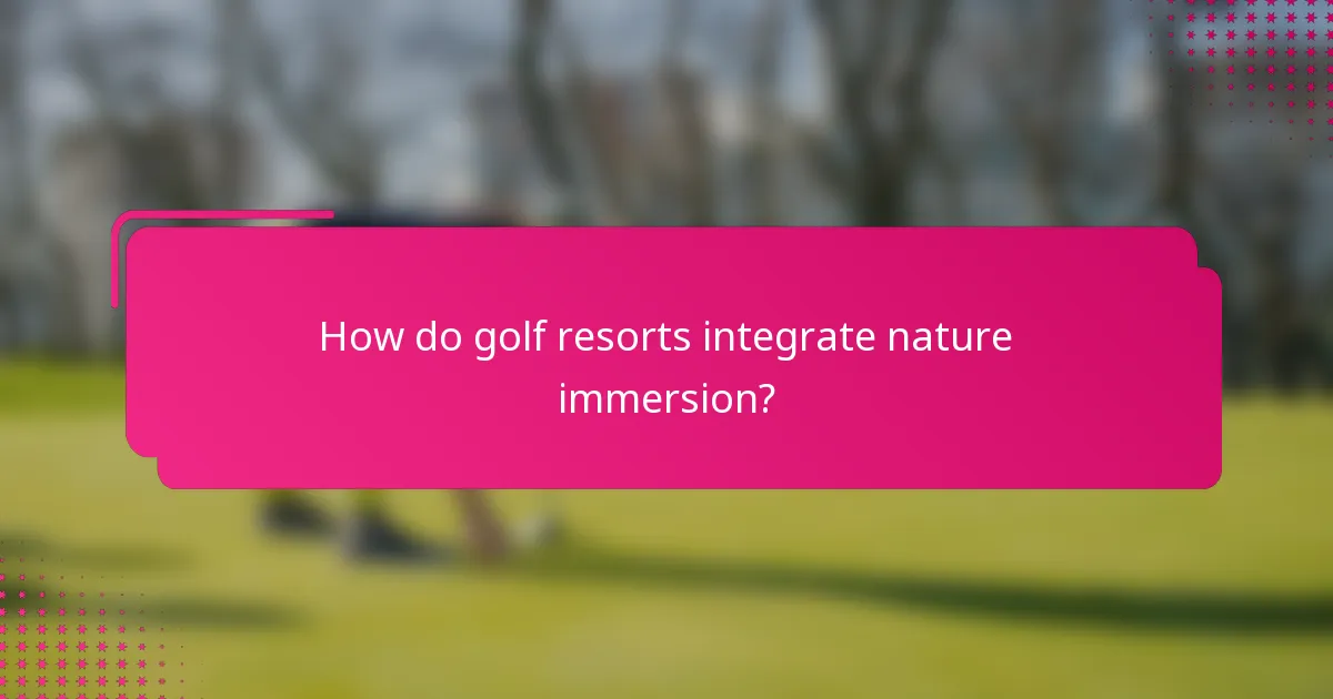 How do golf resorts integrate nature immersion?