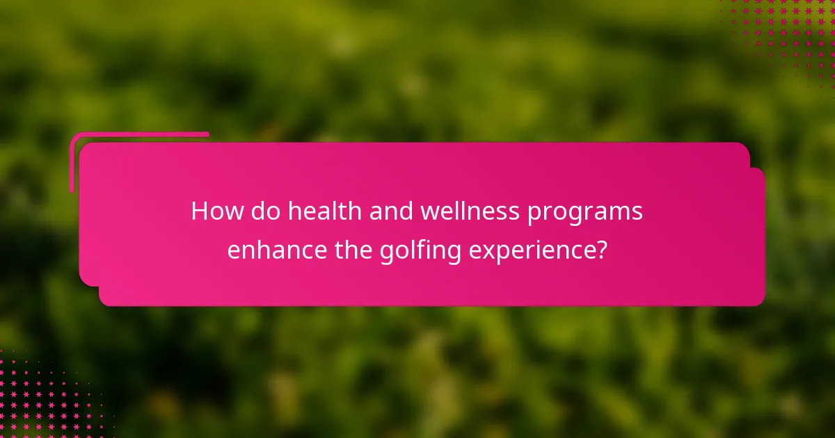 How do health and wellness programs enhance the golfing experience?