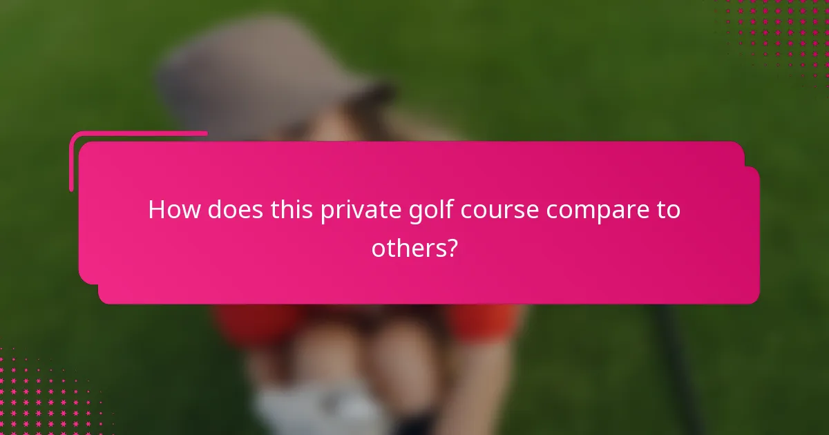How does this private golf course compare to others?