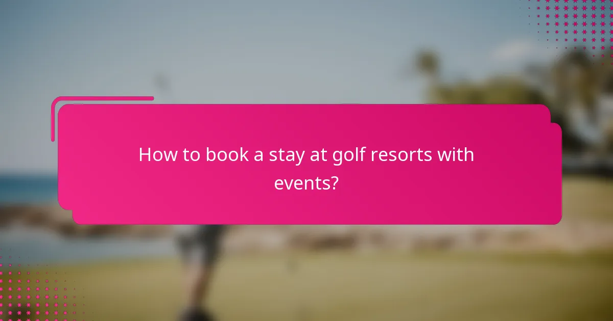 How to book a stay at golf resorts with events?