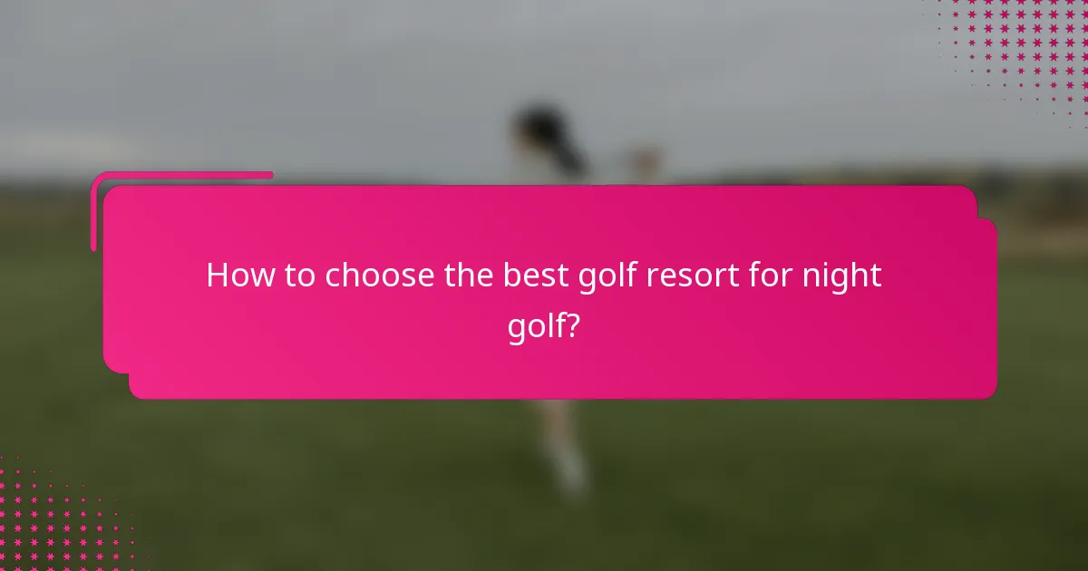 How to choose the best golf resort for night golf?