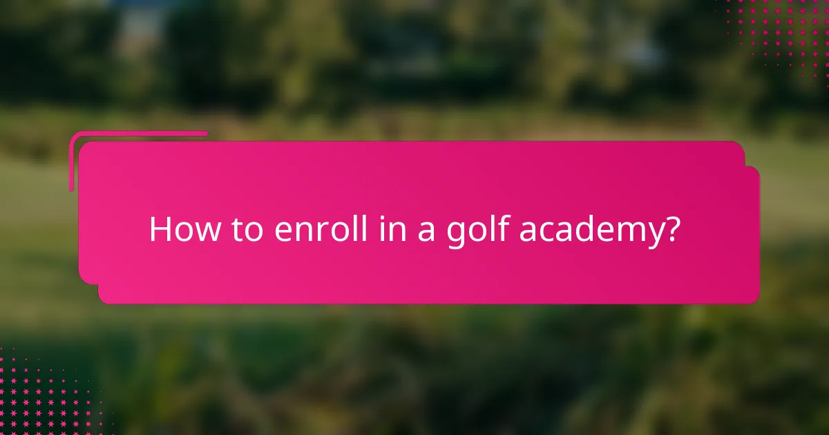 How to enroll in a golf academy?
