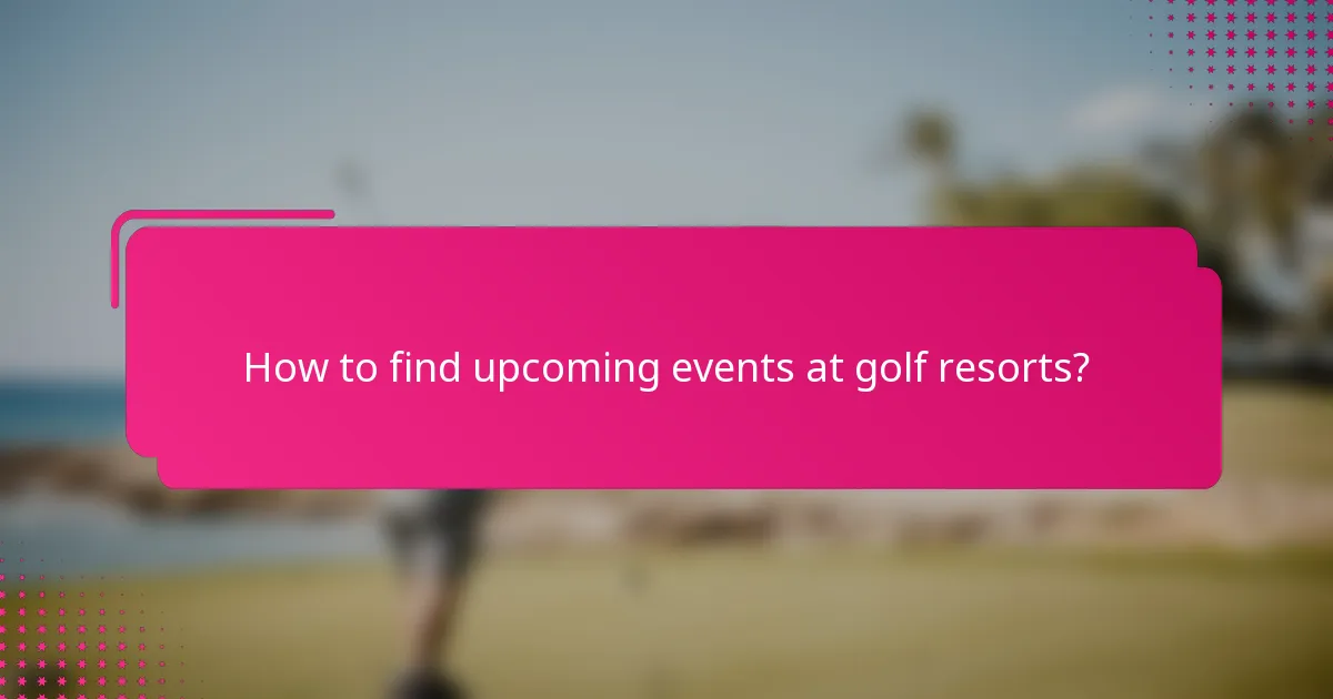 How to find upcoming events at golf resorts?