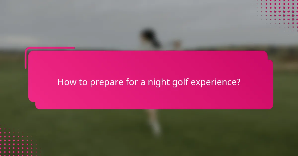 How to prepare for a night golf experience?