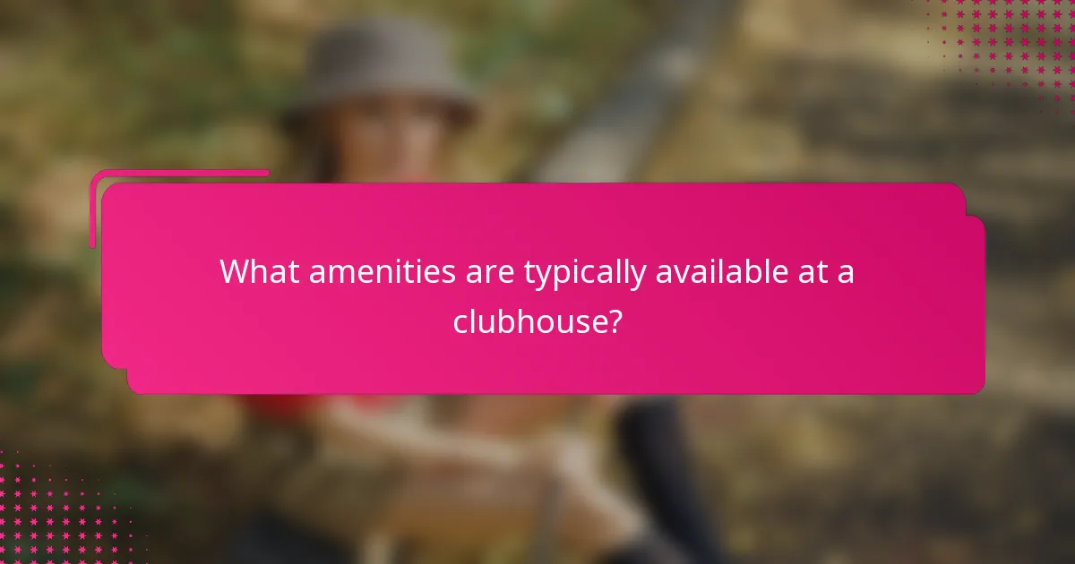 What amenities are typically available at a clubhouse?