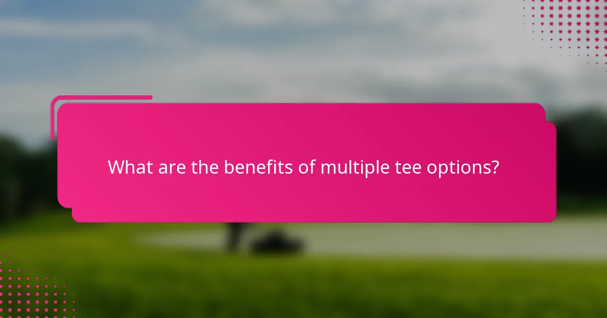 What are the benefits of multiple tee options?