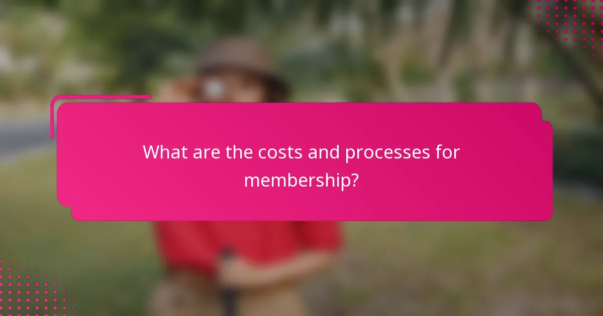 What are the costs and processes for membership?