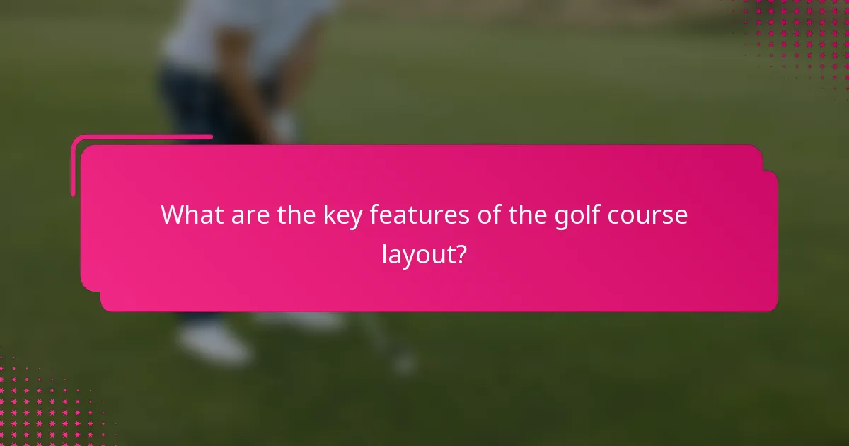 What are the key features of the golf course layout?