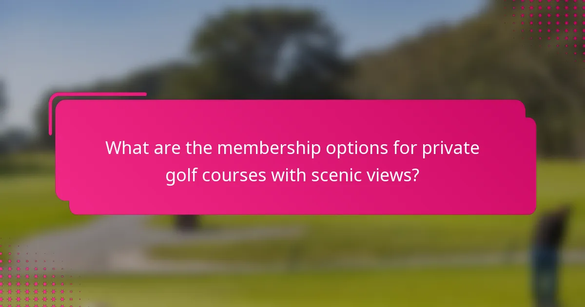 What are the membership options for private golf courses with scenic views?