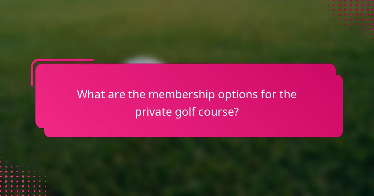 What are the membership options for the private golf course?