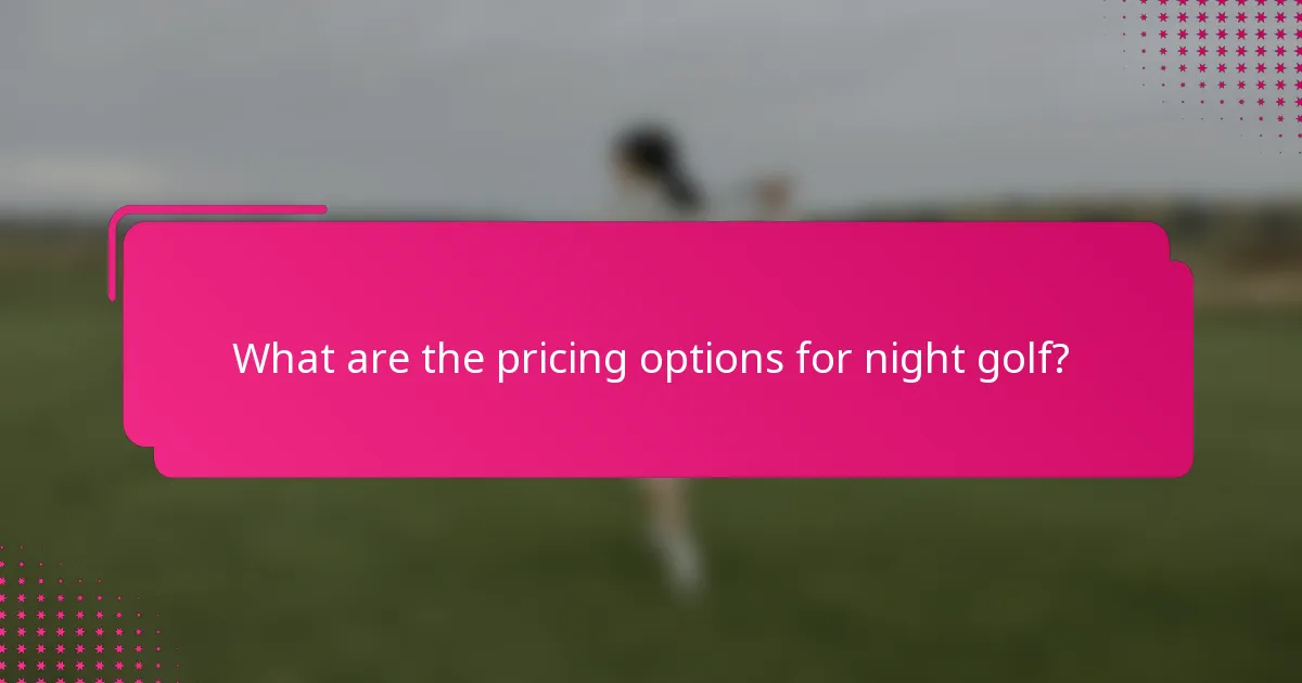 What are the pricing options for night golf?
