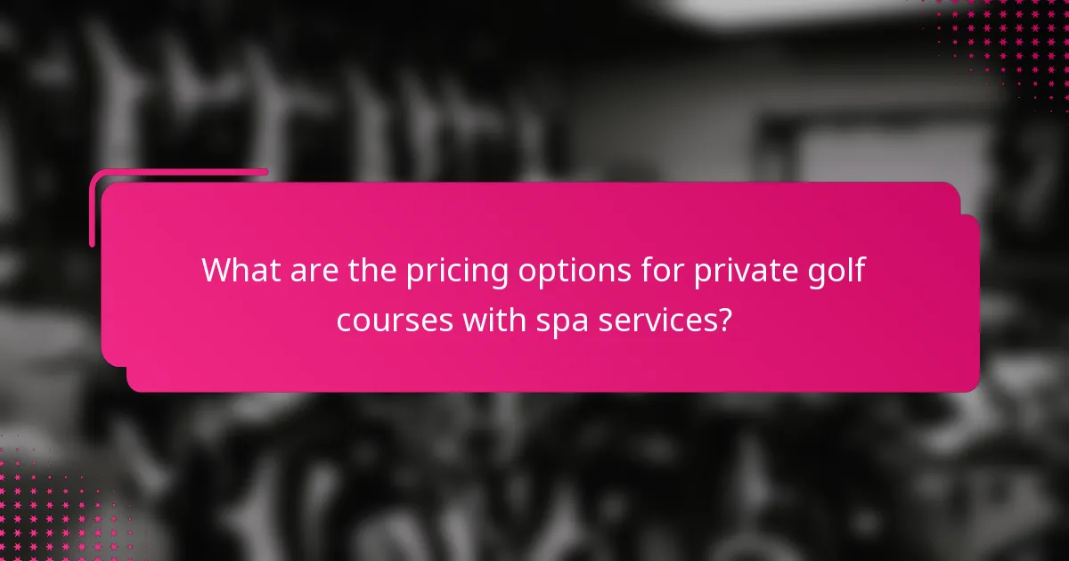 What are the pricing options for private golf courses with spa services?