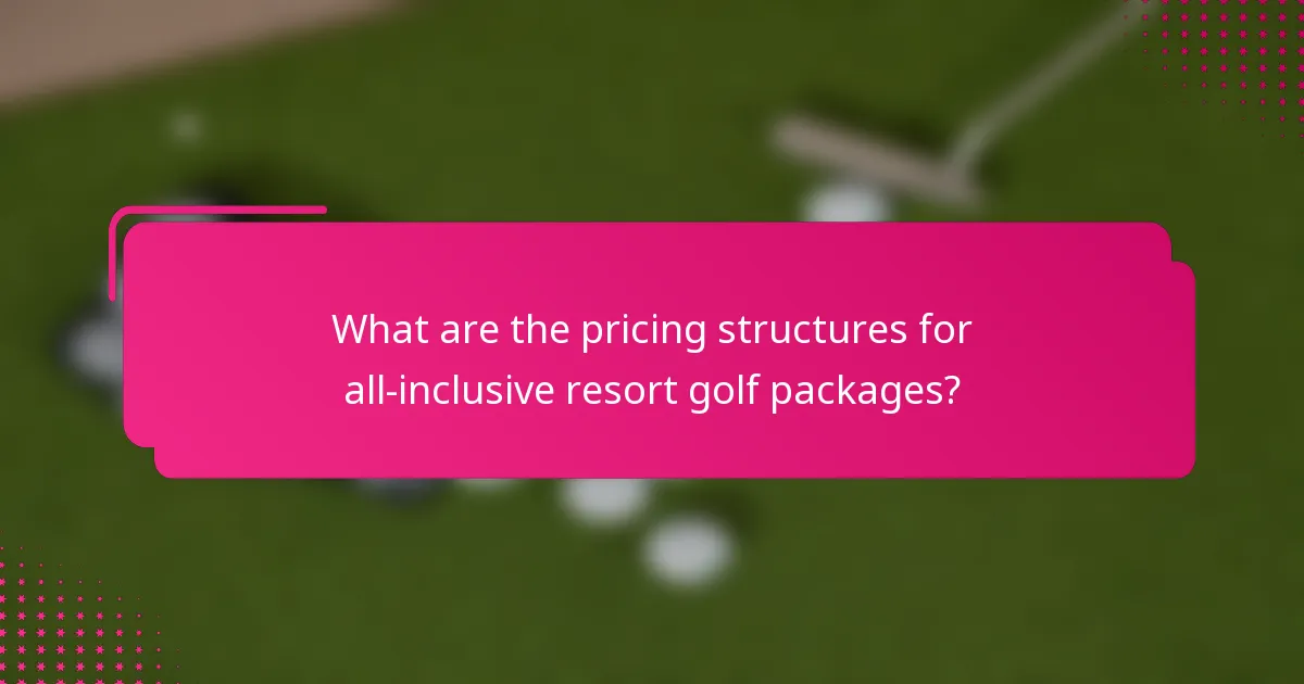 What are the pricing structures for all-inclusive resort golf packages?