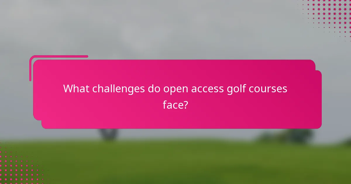 What challenges do open access golf courses face?
