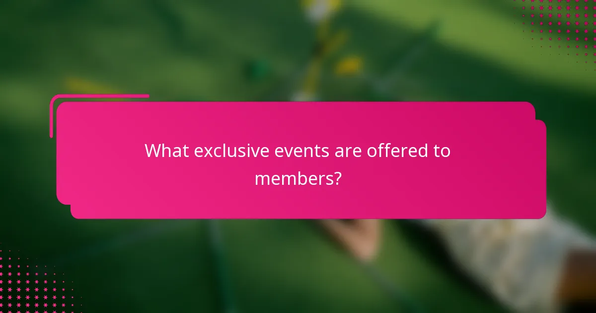 What exclusive events are offered to members?