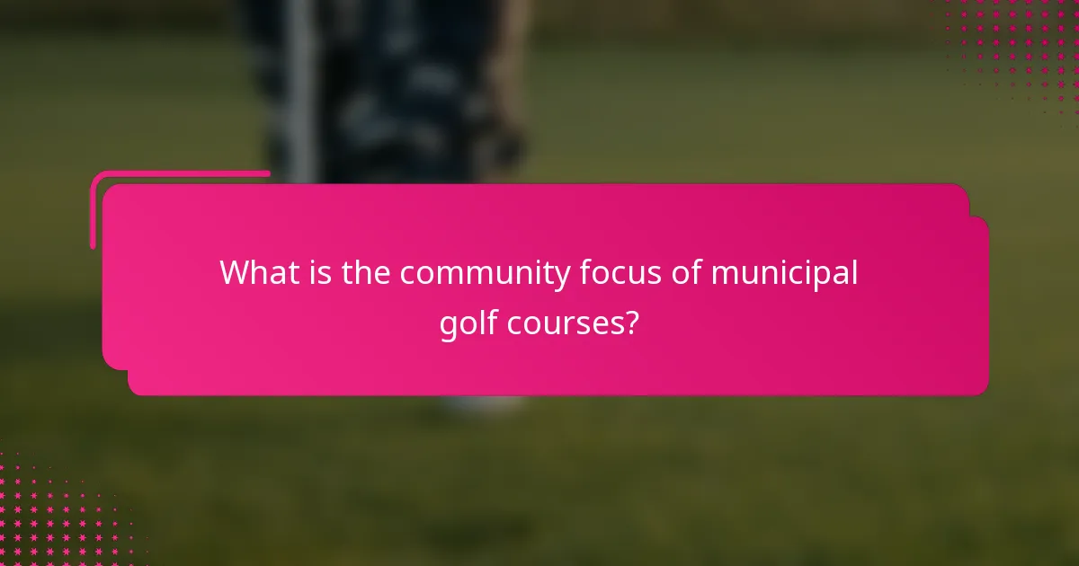 What is the community focus of municipal golf courses?