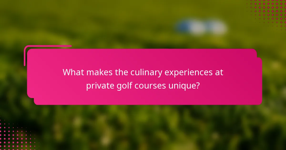 What makes the culinary experiences at private golf courses unique?
