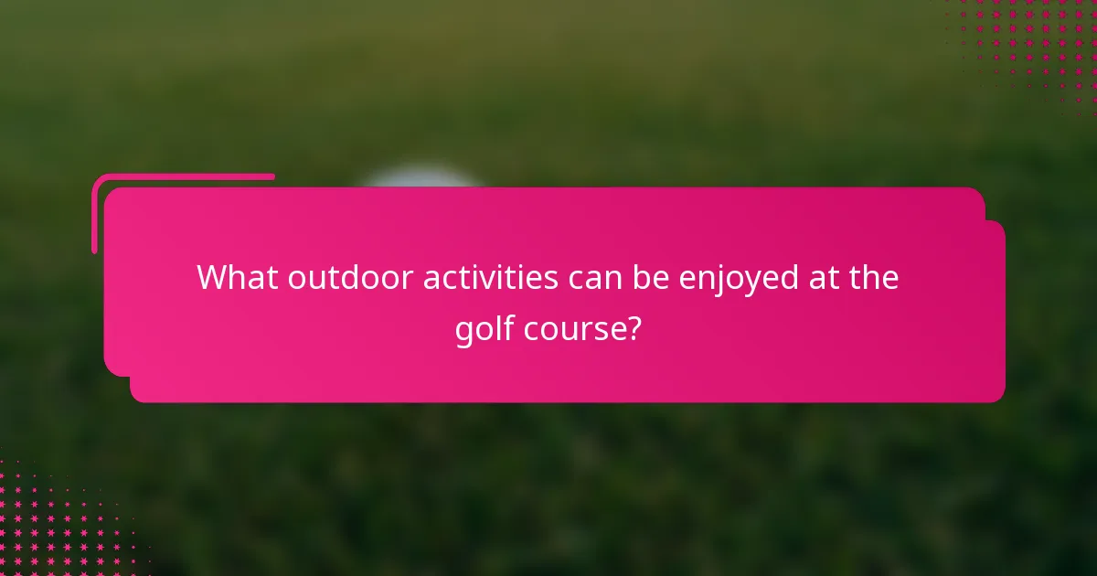 What outdoor activities can be enjoyed at the golf course?