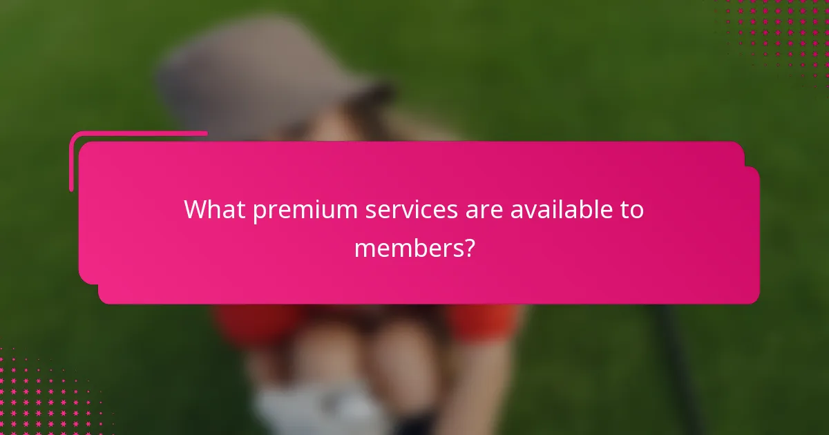 What premium services are available to members?