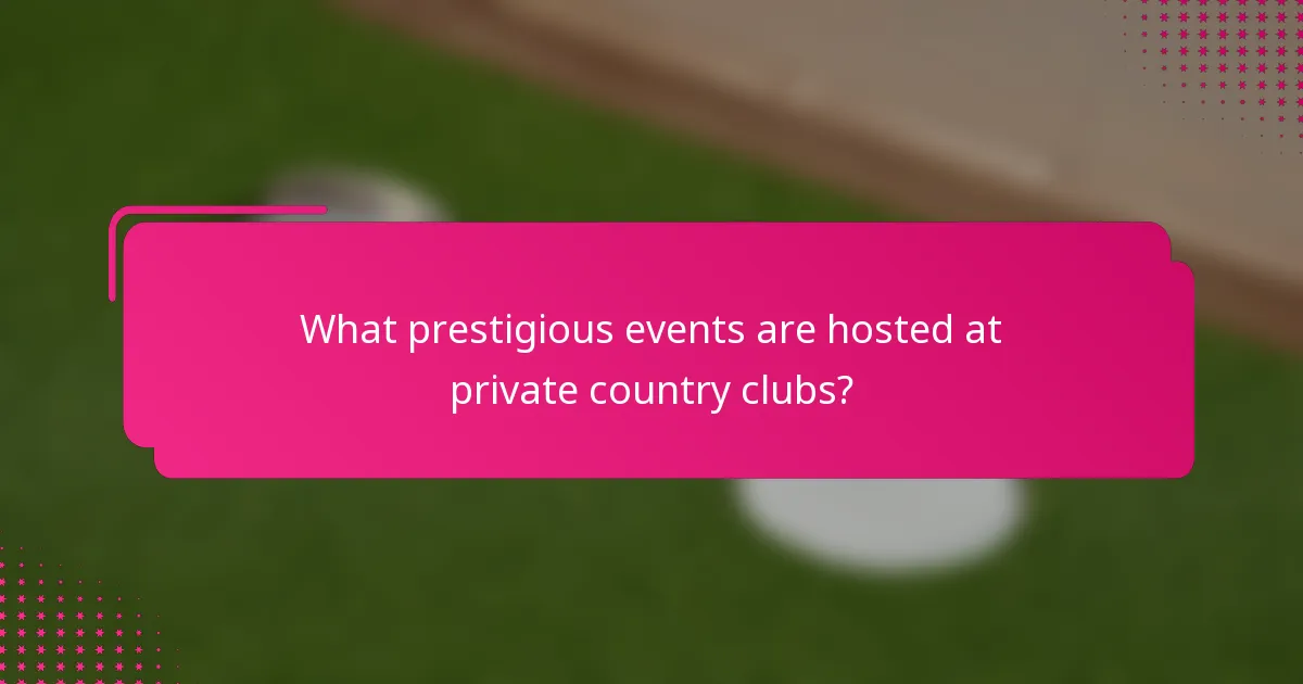 What prestigious events are hosted at private country clubs?