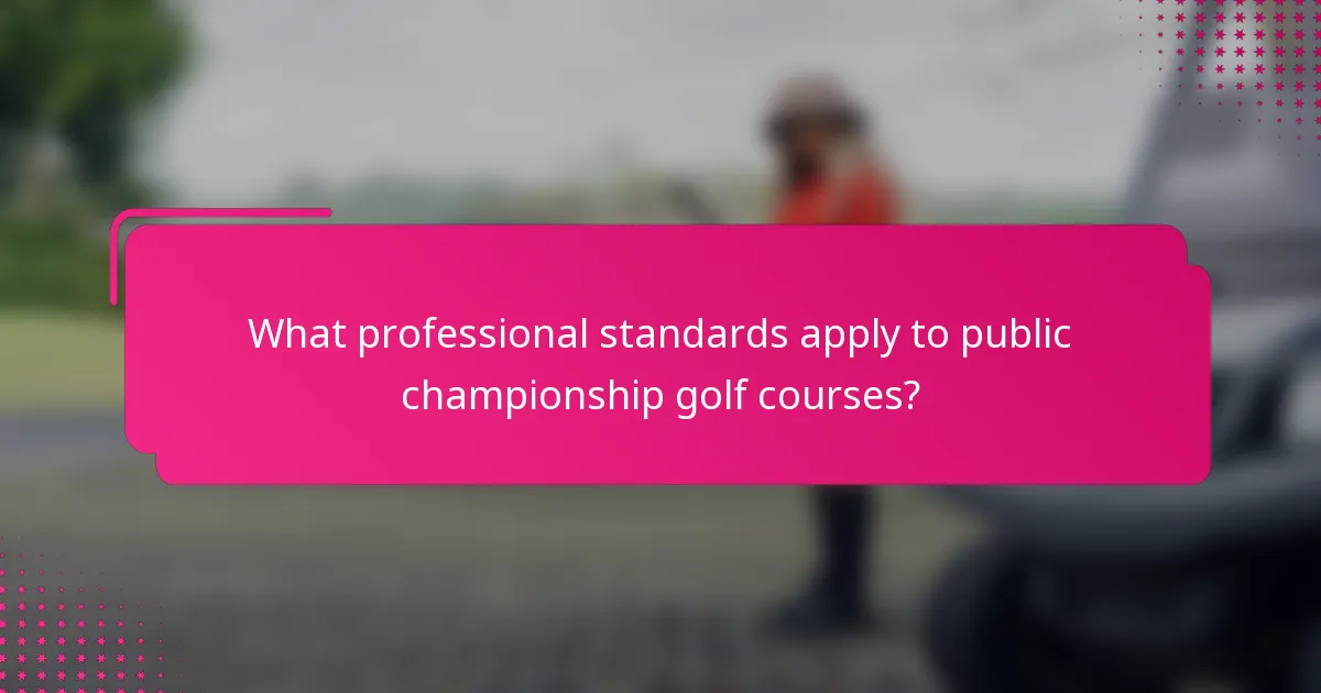 What professional standards apply to public championship golf courses?