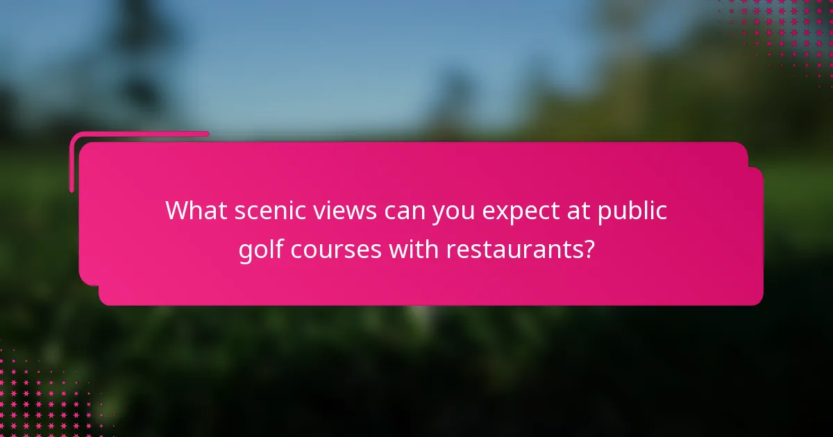 What scenic views can you expect at public golf courses with restaurants?