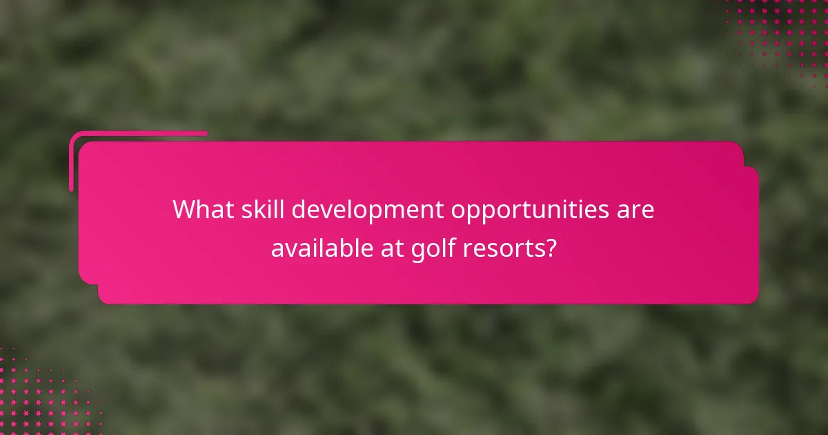 What skill development opportunities are available at golf resorts?