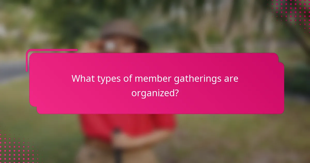 What types of member gatherings are organized?
