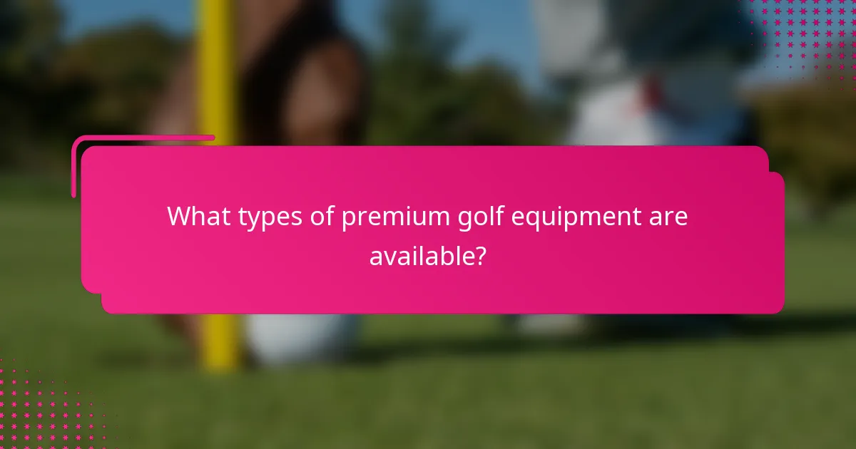 What types of premium golf equipment are available?