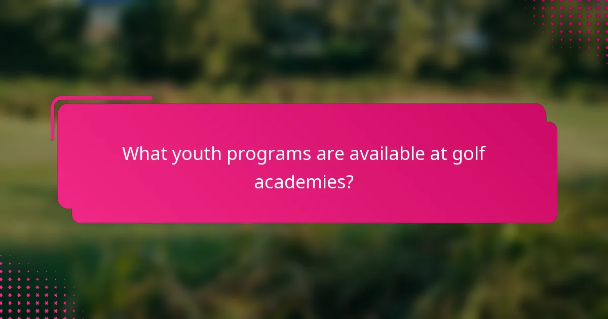 What youth programs are available at golf academies?