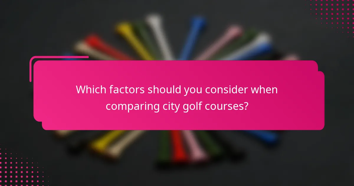 Which factors should you consider when comparing city golf courses?