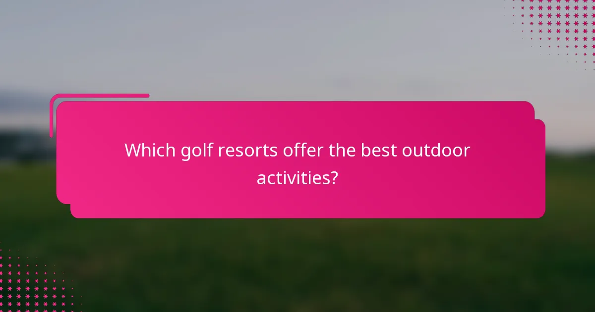 Which golf resorts offer the best outdoor activities?