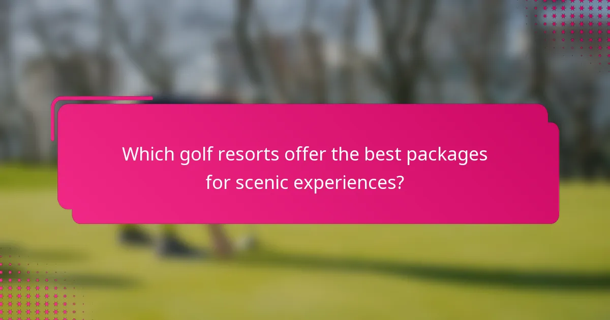 Which golf resorts offer the best packages for scenic experiences?