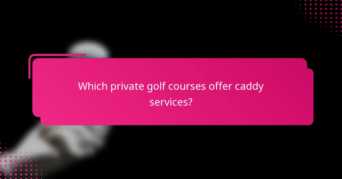 Which private golf courses offer caddy services?