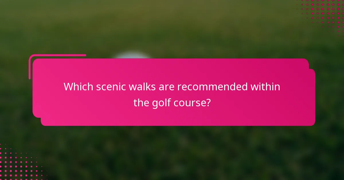 Which scenic walks are recommended within the golf course?
